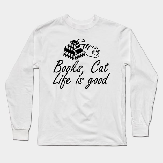 Book and Cat lover - Books, Cat Life is Good Long Sleeve T-Shirt by KC Happy Shop